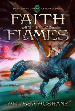 Faith in Flames (The Dragons of Mother Stone, #2) (eBook, ePUB) - McShane, Melissa