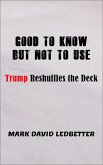 Good to Know But Not to Use: Trump Reshufffles the Deck (eBook, ePUB)