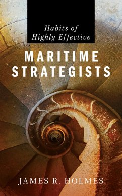 Habits of Highly Effective Maritime Strategists (eBook, ePUB) - Holmes, James