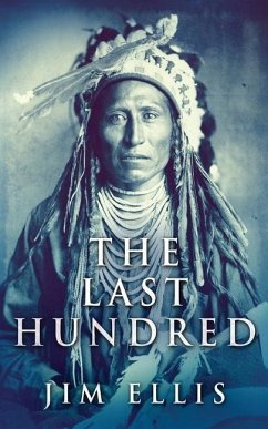 The Last Hundred: A Novel Of The Apache Wars - Ellis, Jim