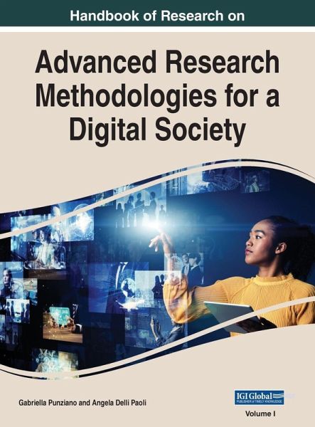 Handbook of Research on Advanced Research Methodologies for a Digital Society, VOL 1 Handbook of Research on Advanced Research Methodologies for a Digital Society, VOL 1