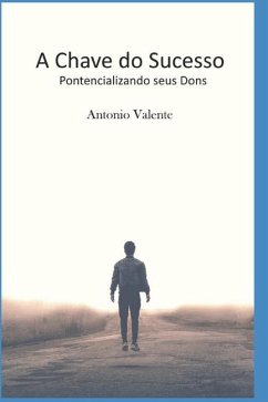 A Chave Do Sucesso: Potencializando seus Dons - Valente, Antonio Carlos