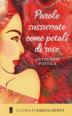 Parole sussurrate come petali di rose - Aa Vv