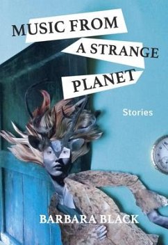 Music from a Strange Planet: Stories - Black, Barbara