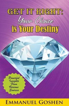 Get It Right Your Choice Is Your Destiny - Goshen, Emmanuel