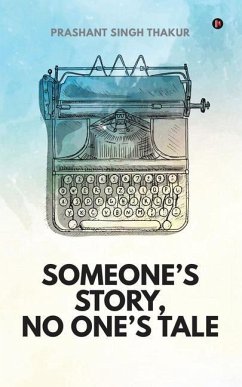 Someone's Story, No One's Tale - Prashant Singh Thakur