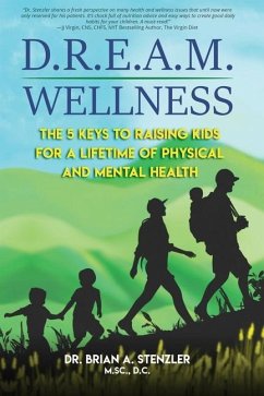 D.R.E.A.M. Wellness: The 5 Keys to Raising Kids for a Lifetime of Physical and Mental Health - Stenzler, Brian A.