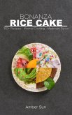Rice Cake Bonanza - 180 Plus Recipes Minimal Cooking Maximum Flavor (eBook, ePUB)