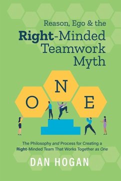 Reason, Ego, & the Right-Minded Teamwork Myth - Hogan, Dan
