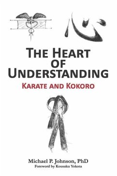 The Heart of Understanding: Karate and Kokoro - Johnson, Michael P.