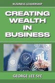 Creating Wealth IN Business: Key Considerations for Creating Wealth IN This Vehicle We Call Business