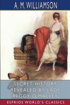 Secret History Revealed by Lady Peggy O'Malley (Esprios Classics) - Williamson, A. M.