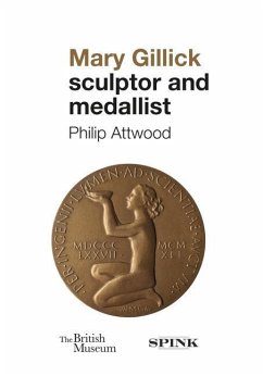 Mary Gillick: Sculptor and Medallist - Attwood, Philip