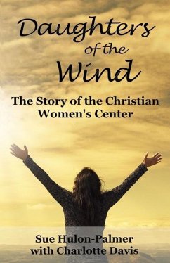 Daughters of the Wind: The Story of the Christian Women's Center - Davis, Charlotte; Hulon-Palmer, Sue