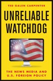 Unreliable Watchdog: The News Media and U.S. Foreign Policy