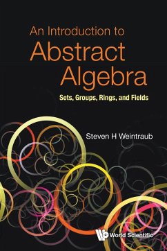 INTRODUCTION TO ABSTRACT ALGEBRA, AN - Weintraub, Steven Howard (Lehigh Univ, Usa)