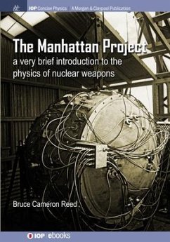 The Manhattan Project: A very brief introduction to the physics of nuclear weapons - Reed, B. Cameron
