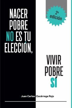 Nacer Pobre no es tu elección, vivir pobre sí - Escarrega Rojo, Juan Carlos