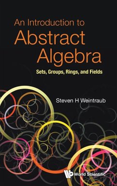 INTRODUCTION TO ABSTRACT ALGEBRA, AN - Steven H Weintraub