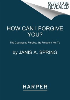 How Can I Forgive You? - Spring, Janis A.