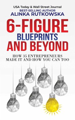 6-Figure Blueprints and Beyond: How 35 Entrepreneurs Made It and How You Can Too - Rutkowska, Alinka