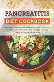 Pancreatitis Diet Cookbook: Managing Pancreas Disease with Mouth-Watering Recipes Full of Nutrients and Healthy Lifestyle Changes for Healthy Livi