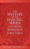 The Mystery of the Dancing Shoes and Other Romanian Fairy Tales