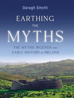 Earthing the Myths: The Myths, Legends and Early History of Ireland - Smyth, Daragh