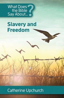 What Does the Bible Say About Slavery and Freedom - Upchurch, Catherine