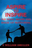 Aspire to Inspire The Ways, Means and Magic of Mentoring