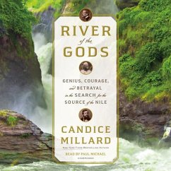 River of the Gods: Sir Richard Burton, John Speke, Sidi Mubarak Bombay and the Epic Search for the Source of the Nile - Millard, Candice