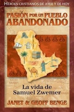 Pasion Por Un Pueblo Abandonado: La Vida de Samuel Zwemer - Benge, Janet; Benge, Geoff