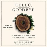 Hello, Goodbye: 75 Rituals for Times of Loss, Celebration, and Change Hello, Goodbye: 75 Rituals for Times of Loss, Celebration, and Change