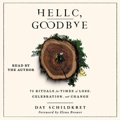 Hello, Goodbye: 75 Rituals for Times of Loss, Celebration, and Change - Schildkret, Day