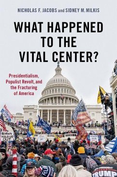 What Happened to the Vital Center? - Jacobs, Nicholas (Visiting Assistant Professor of Government, Visiti; Milkis, Sidney (White Burkett Miller Professor of Politics, White Bu