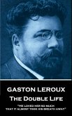 Gaston Leroux - The Double Life: "He loved her so much that it almost took his breath away"
