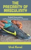 The Precarity of Masculinity The Precarity of Masculinity