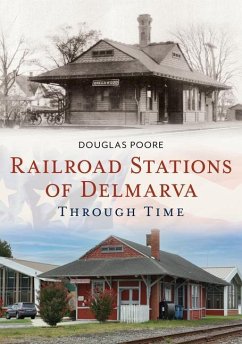 Railroad Stations of Delmarva Through Time - Poore, Douglas