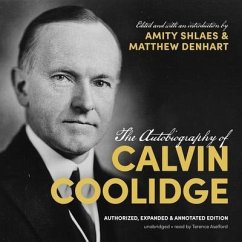 The Autobiography of Calvin Coolidge: Authorized, Expanded, and Annotated Edition - Coolidge, Calvin; Shlaes, Amity