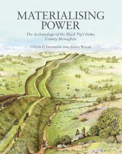 Materialising Power: The Archaeology of the Black Pig's Dyke, Co. Monaghan - Ó. Drisceoil, Cóilín; Walsh, Aidan