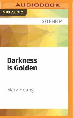 Darkness Is Golden: A Guide to Personal Transformation and Facing Life's Messiness - Hoang, Mary