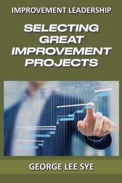 Selecting Great Improvement Projects - Lee Sye, George