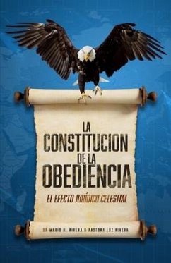 La Constitución de la Obediencia.: El Efecto Jurídico Celestial. - Rivera, Luz M.; Rivera, Mario H.