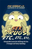 Sex, Drugs, Etc., Etc., Etc.: Unforgettable Lessons That Will Change the Lives of Teenagers and Twenty-Somethings
