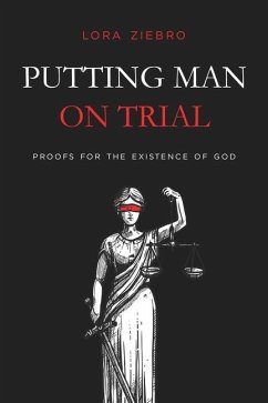 Putting Man on Trial: Proofs for the Existence of God - Ziebro, Lora