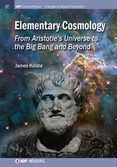 Elementary Cosmology: From Aristotle's Universe to the Big Bang and Beyond - Kolata, James J.