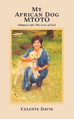 My African Dog MTOTO: Glimpses into The Love of God - Davis, Celeste