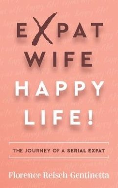 Expat Wife, Happy Life! - Reisch-Gentinetta, Florence