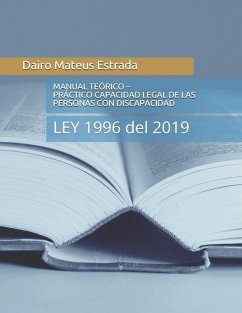 Manual Teórico - Práctico del Ejercicio de la Capacidad Legal de Las Personas Con Discapacidad: LEY 1996 del 2019 - Mateus Estrada, Dairo Alberto
