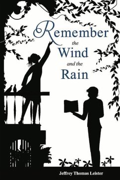 Remember the Wind and the Rain: A Story of the Poet and the Actress - Leister, Jeffrey Thomas